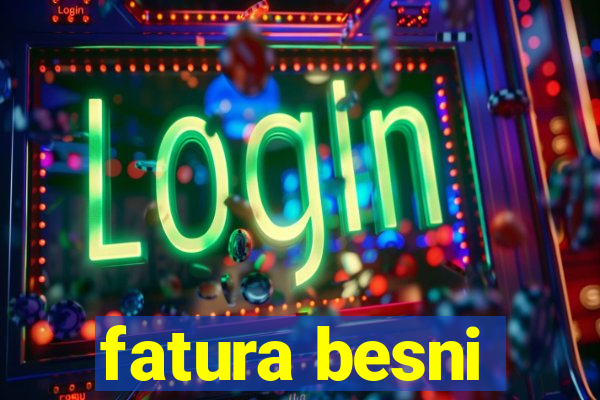 fatura besni